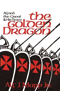the Golden Dragon: Alfred Great and His Times
