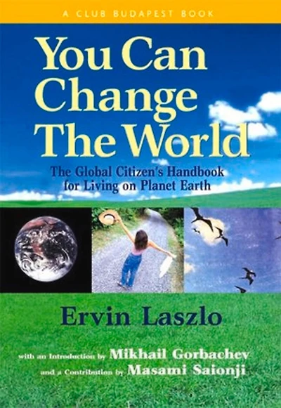 You Can Change The World: Global Citizen's Handbook for Living on Planet Earth