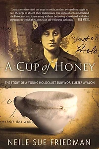 a Cup of Honey: The Story Young Holocaust Survivor, Eliezer Ayalon