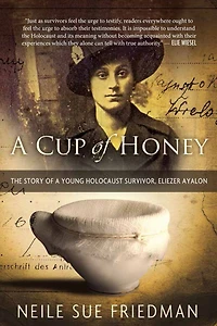 a Cup of Honey: The Story Young Holocaust Survivor, Eliezer Ayalon
