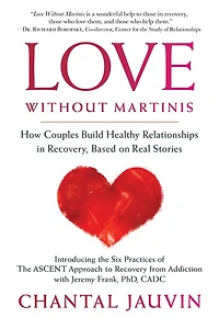 Love Without Martinis: How Couples Build Healthy Relationships Recovery, Based on Real Stories