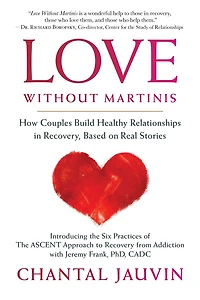 Love Without Martinis: How Couples Build Healthy Relationships Recovery, Based on Real Stories