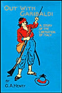 Out with Garibaldi: A Story of The Liberation Italy