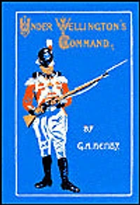 Under Wellington's Command: A Tale of The Peninsular War