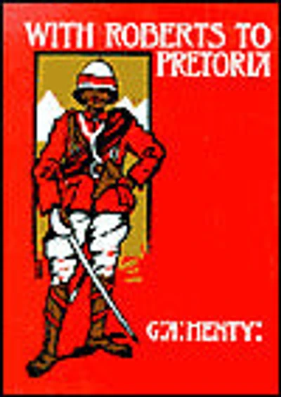 With Roberts to Pretoria: A Tale of The South African War