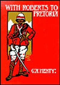 With Roberts to Pretoria: A Tale of The South African War