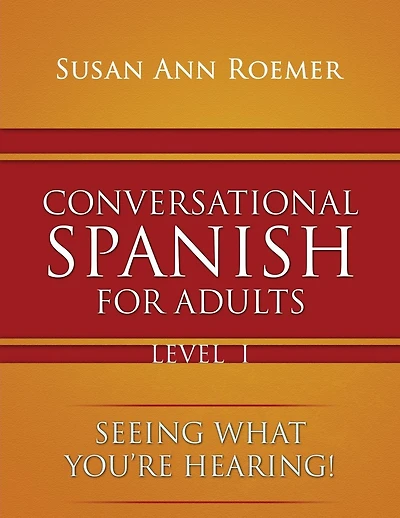 Conversational Spanish For Adults Seeing What You're Hearing! Level I