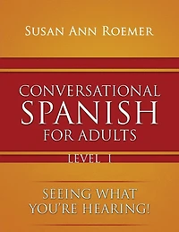 Conversational Spanish For Adults Seeing What You're Hearing! Level I