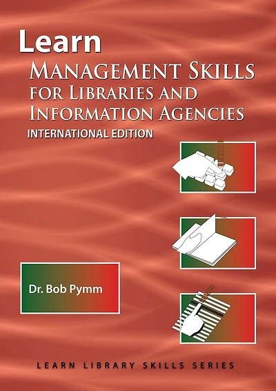 Learn Management Skills for Libraries and Information Agencies (International Edition): (Library Education Series)