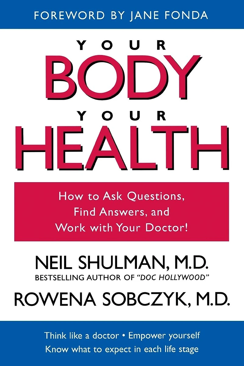 Your Body, Your Health: How to Ask Questions, Find Answers, and Work With Your Doctor