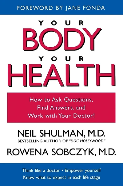Your Body, Your Health: How to Ask Questions, Find Answers, and Work With Your Doctor