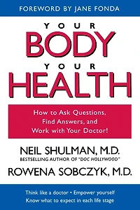 Your Body, Your Health: How to Ask Questions, Find Answers, and Work With Your Doctor