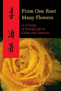 From One Root Many Flowers: A Century of Family Life in China and America