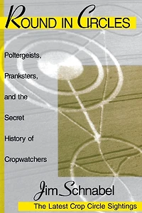 Round in Circles: Poltergeists, Pranksters, and the Secret History of the Cropwatchers