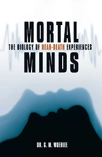 Mortal Minds: The Biology Of Near Death Experiences