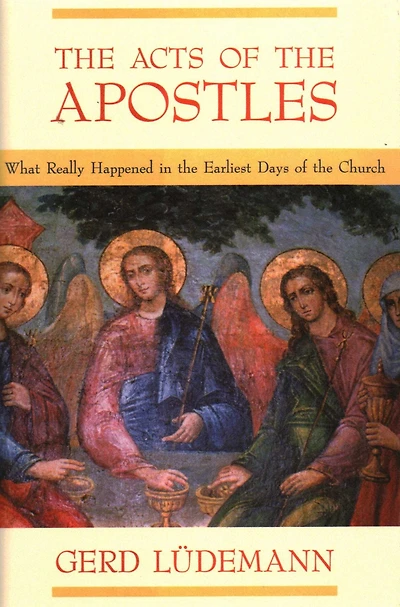 The Acts Of The Apostles: What Really Happened In The Earliest Days Of The Church