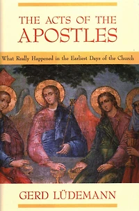 The Acts Of The Apostles: What Really Happened In The Earliest Days Of The Church