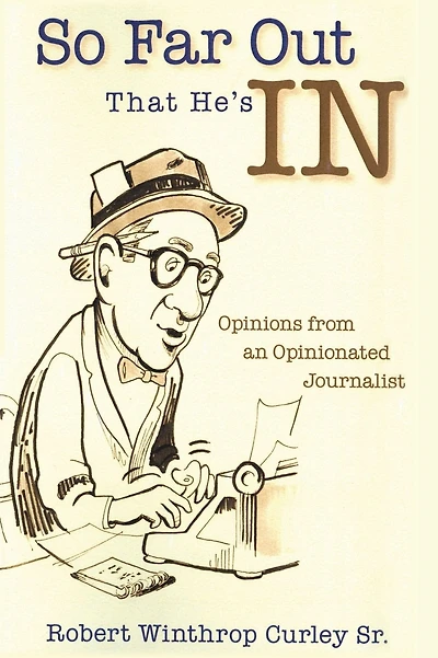 So Far Out That He's in: Opinions from an Opinionated Journalist