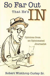 So Far Out That He's in: Opinions from an Opinionated Journalist
