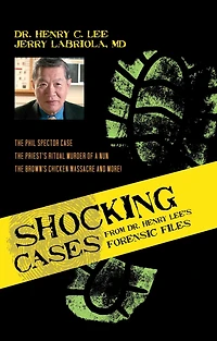 Shocking Cases from Dr. Henry Lee's Forensic Files: The Phil Spector Case / the Priest's Ritual Murder of a Nun / the Brown's Chicken Massacre and More!