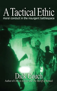 A Tactical Ethic: Moral Conduct the Insurgent Battlespace