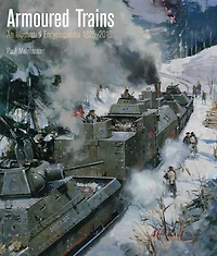 Armoured Trains: An Illustrated Encyclopedia, 1825-2016