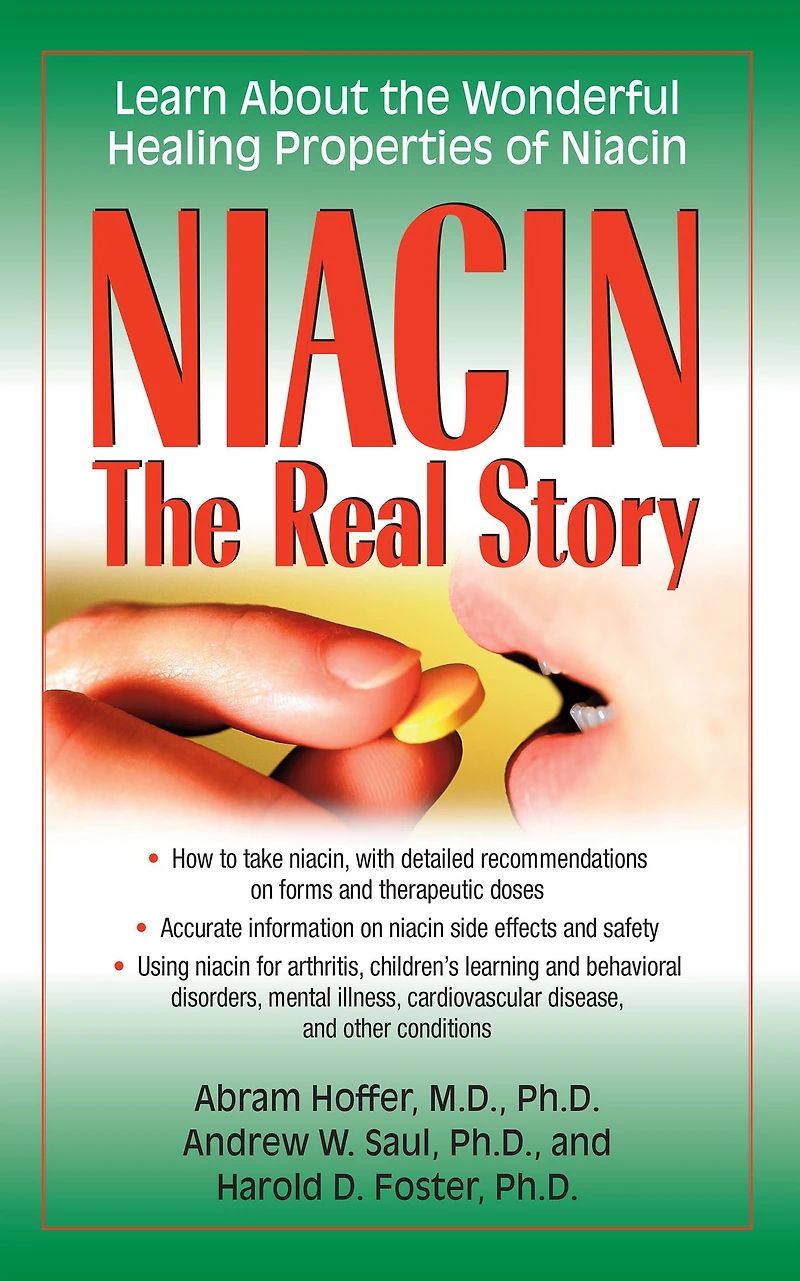 Niacin: the Real Story: Learn about Wonderful Healing Properties of Niacin