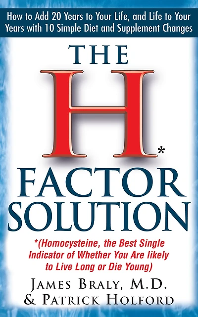 the H Factor Solution: Homocysteine, Best Single Indicator of Whether You Are Likely to Live Long or Die Young