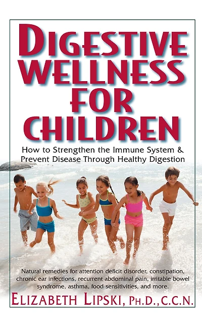 Digestive Wellness for Children: How to Stengthen the Immune System & Prevent Disease Through Healthy Digestion