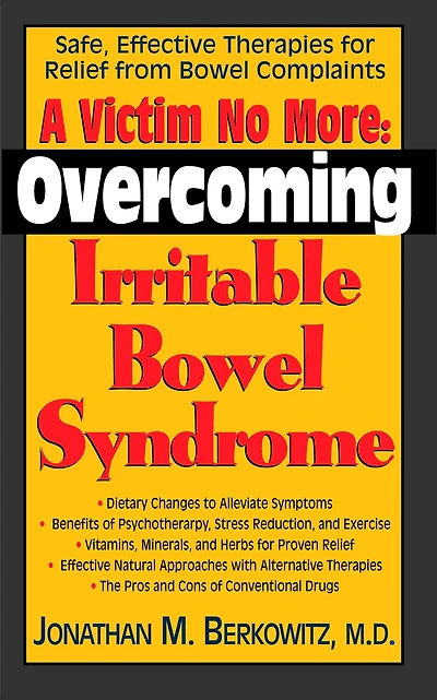 A Victim No More: Overcoming Irritable Bowel Syndrome: Safe, Effective Therapies for Relief from Complaints