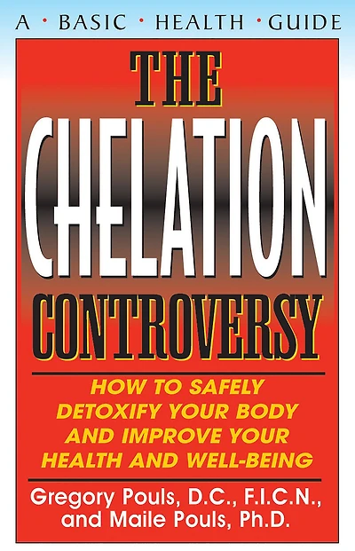 The Chelation Controversy: How to Safely Detoxify Your Body and Improve Health Well-Being