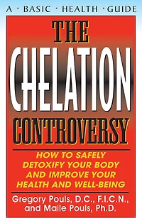 The Chelation Controversy: How to Safely Detoxify Your Body and Improve Health Well-Being