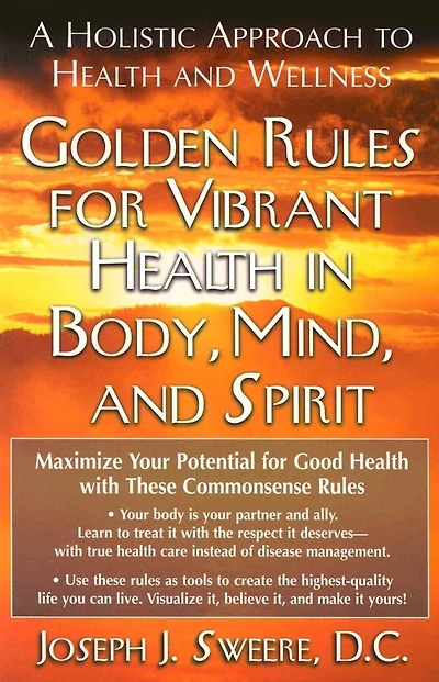 Golden Rules for Vibrant Health Body, Mind, and Spirit: A Holistic Approach to Wellness