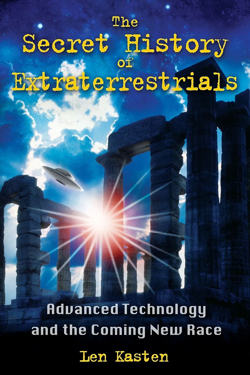 the Secret History of Extraterrestrials: Advanced Technology and Coming New Race