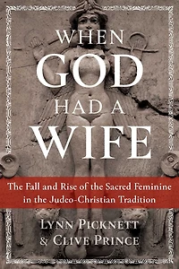 When God Had a Wife: the Fall and Rise of Sacred Feminine Judeo-Christian Tradition