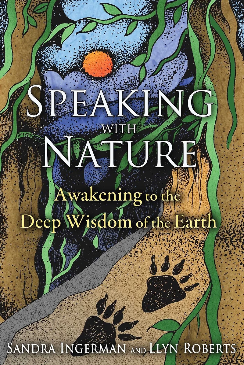 Speaking with Nature: Awakening to the Deep Wisdom of Earth