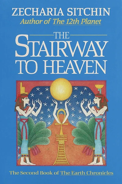 the Stairway to Heaven: Book II of Earth Chronicles