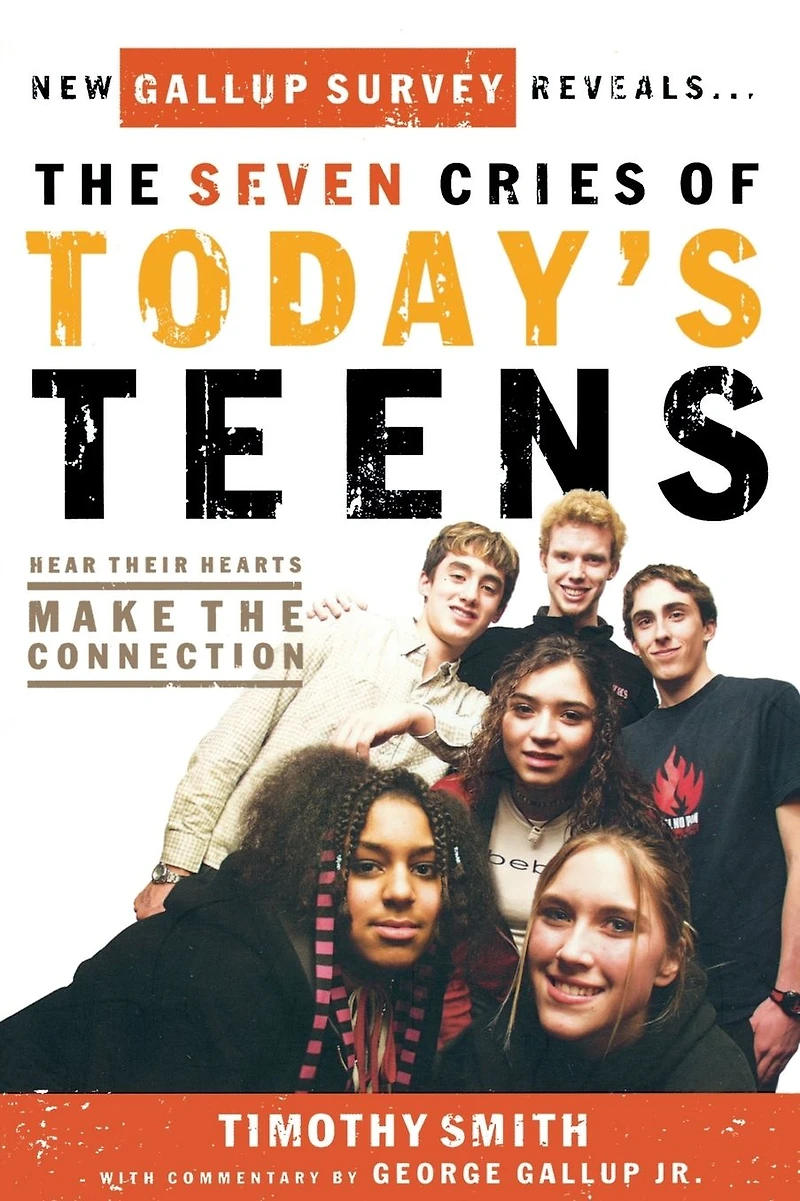 the Seven Cries of Today's Teens: Hearing Their Hearts; Making Connection