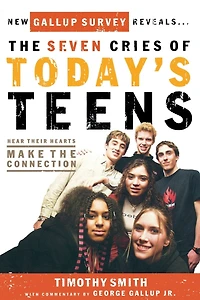 the Seven Cries of Today's Teens: Hearing Their Hearts; Making Connection