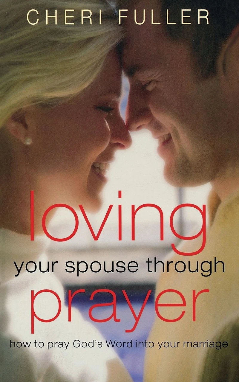 Loving Your Spouse Through Prayer: How to Pray God's Word into Marriage