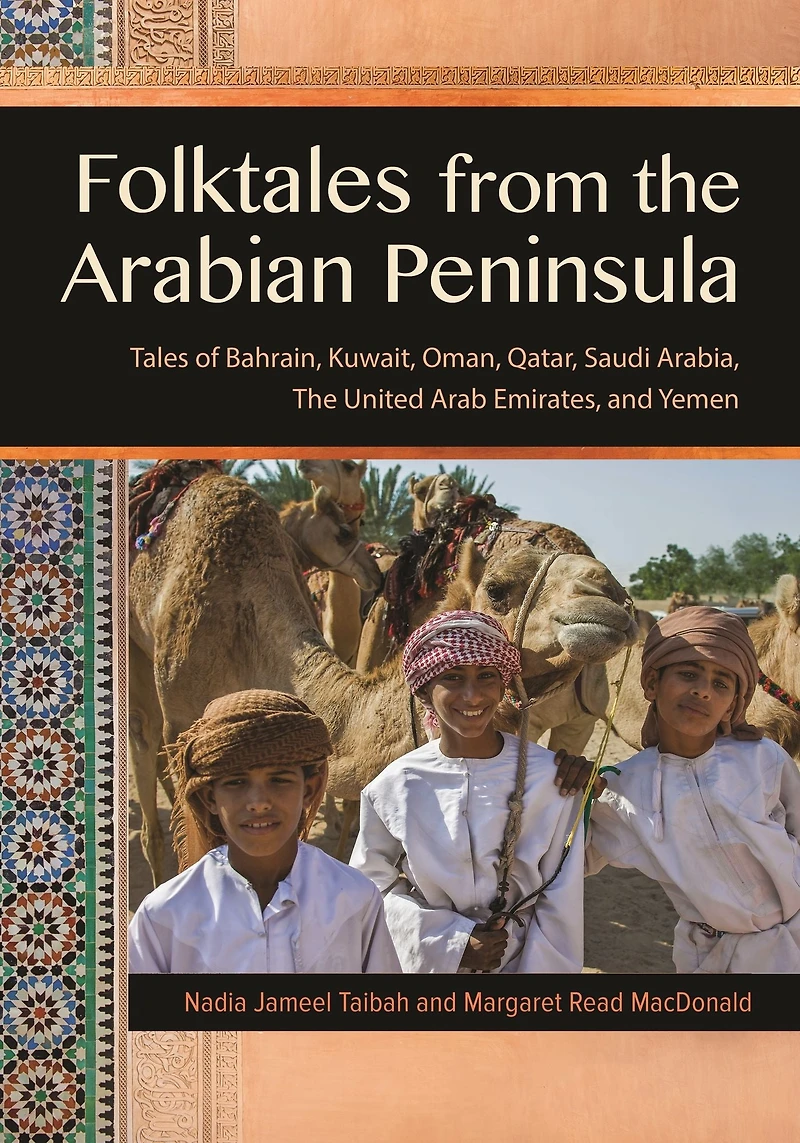 Folktales from The Arabian Peninsula: Tales of Bahrain, Kuwait, Oman, Qatar, Saudi Arabia, United Arab Emirates, and Yemen