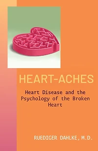 Heart-Aches: Heart Disease and the Psychology of the Broken Heart