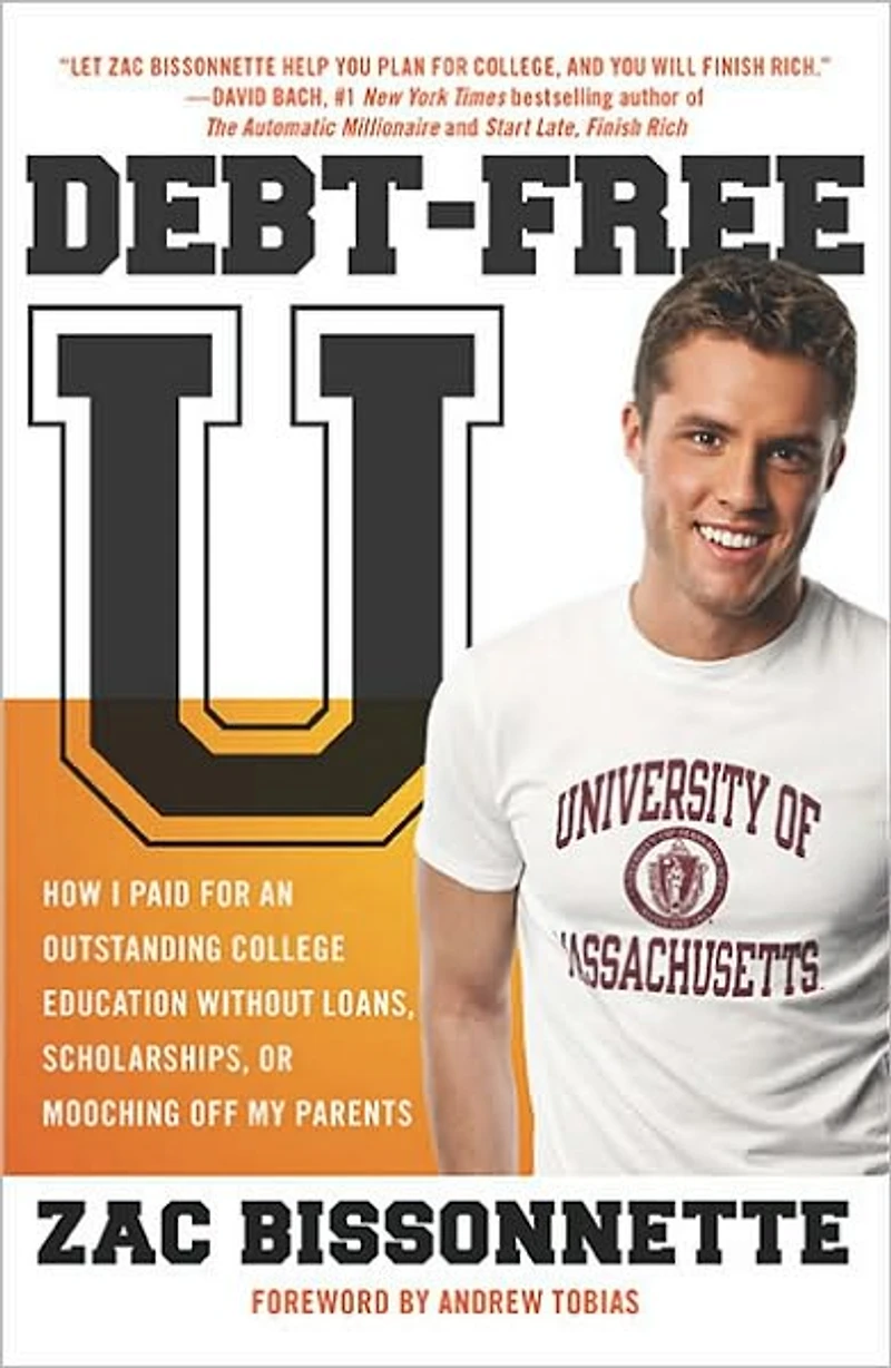 Debt-Free U: How I Paid for an Outstanding College Education without Loans, Scholarships, or Mooching off My Parents