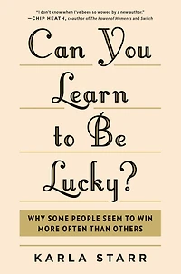 Can You Learn to Be Lucky?: Why Some People Seem Win More Often Than Others