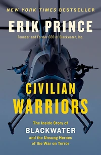 Civilian Warriors: the Inside Story of Blackwater and Unsung Heroes War on Terror