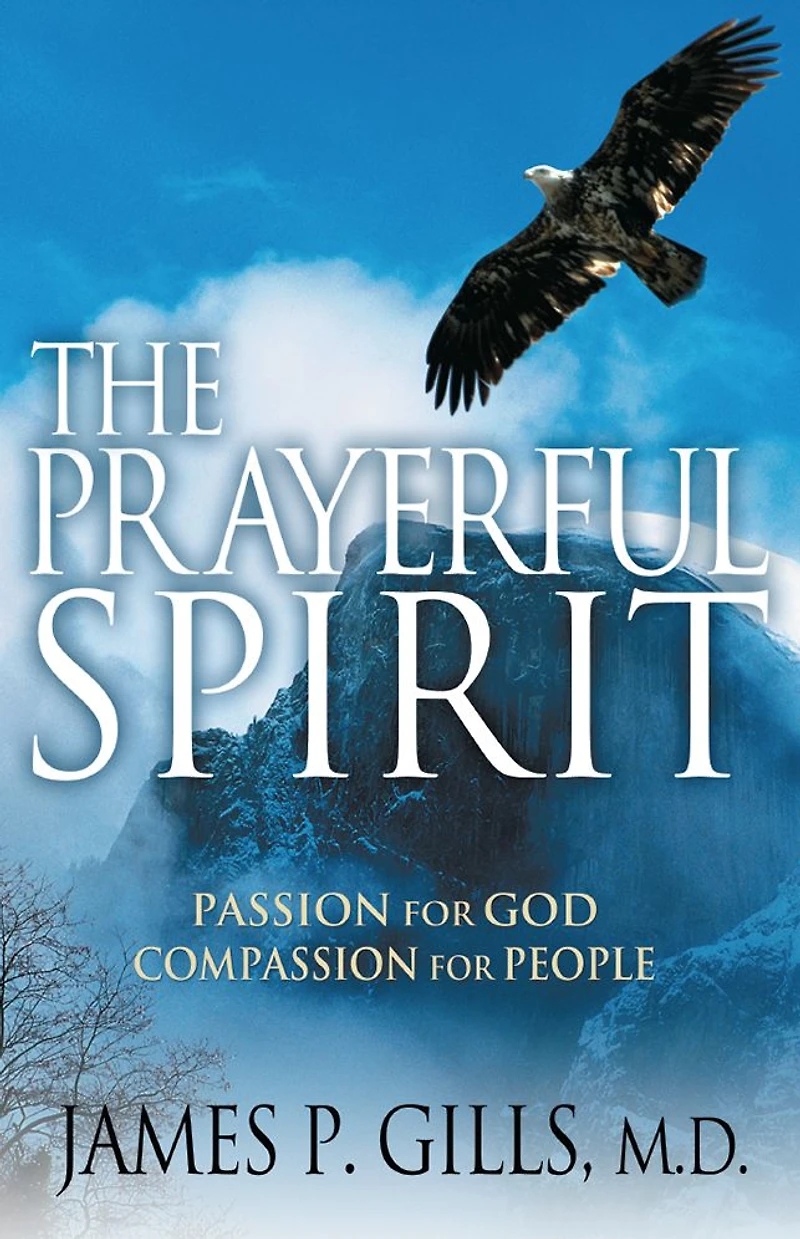 The Prayerful Spirit: Passion for God, Compassion People
