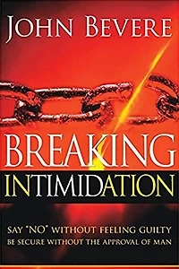 Breaking Intimidation: Say "No" Without Feeling Guilty. Be Secure the Approval of Man.