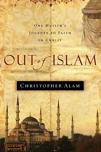 Out Of Islam: One Muslim's Journey to Faith Christ