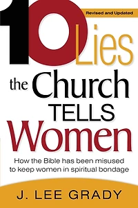 Ten Lies the Church Tells Women: How Bible Has Been Misused to Keep Women Spiritual Bondage