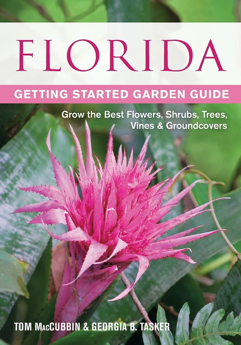 Florida Getting Started Garden Guide: Grow the Best Flowers, Shrubs, Trees, Vines & Groundcovers